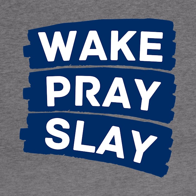 Wake pray slay | Christian by All Things Gospel